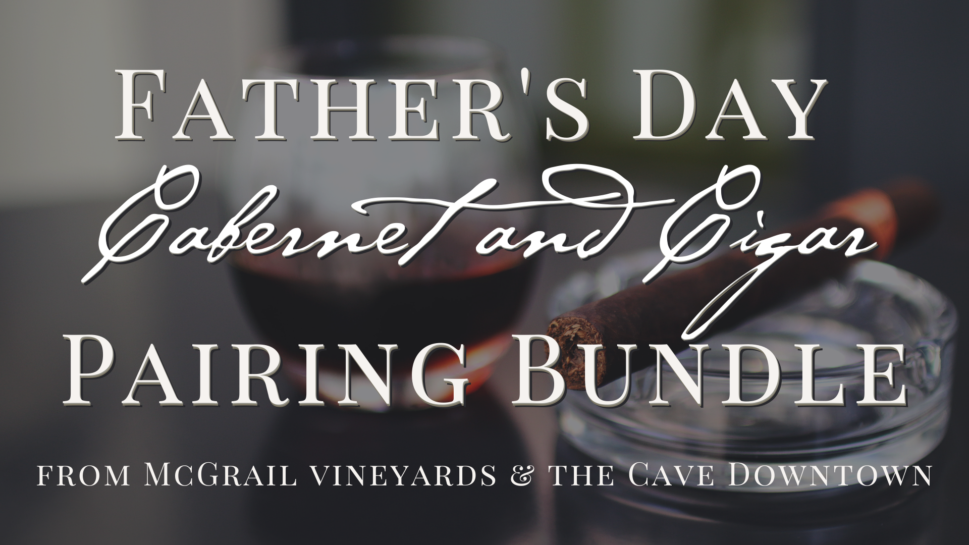 Father's Day Cigar & Cabernet Pairing Bundle from McGrail Vineyards & the Cave Downtown