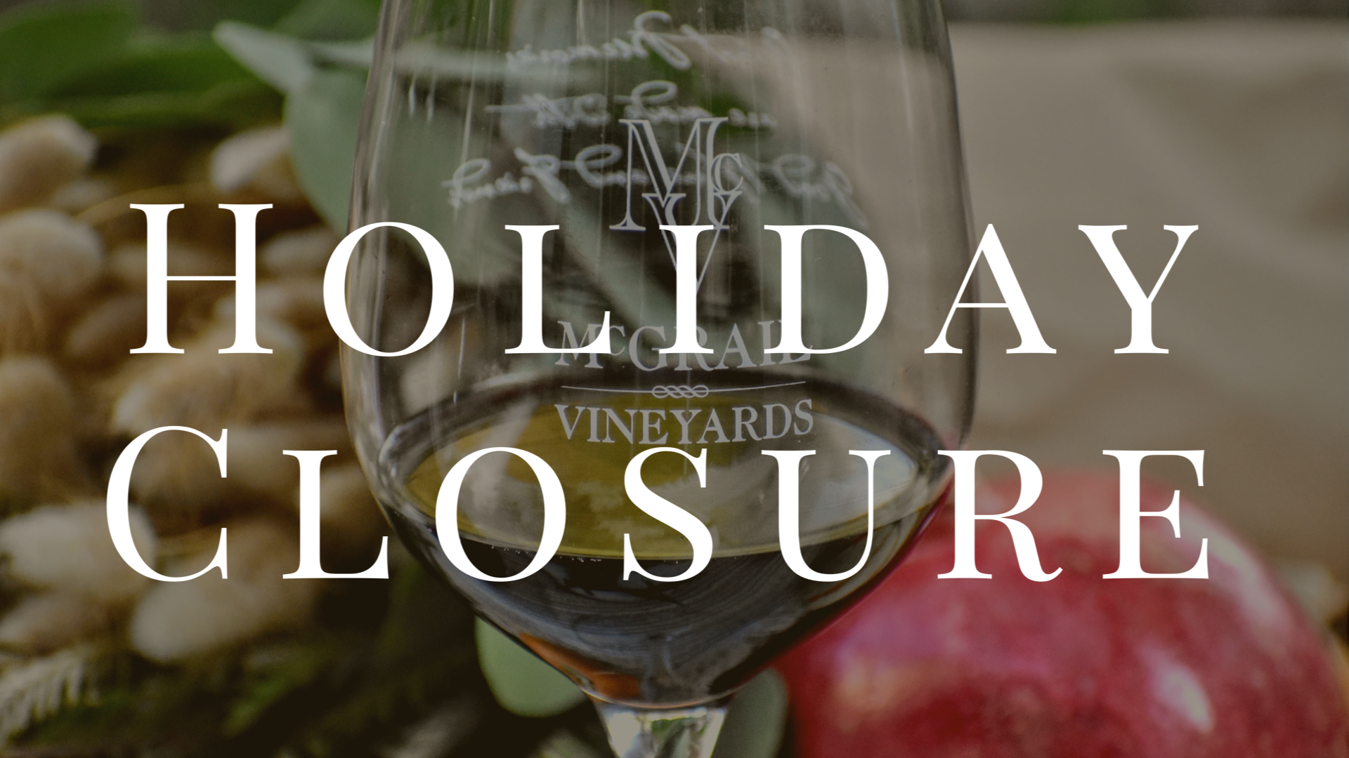 McGrail Vineyards CLOSED on Christmas Eve and Christmas Day